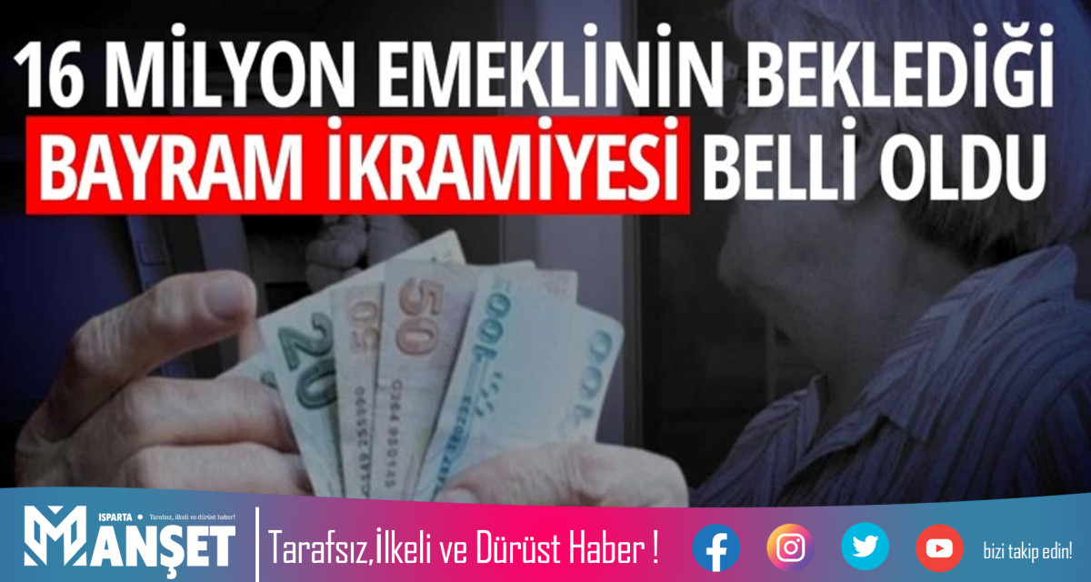 16 MİLYON EMEKLİNİN BEKLEDİĞİ BAYRAM İKRAMİYESİ BELLİ OLDU