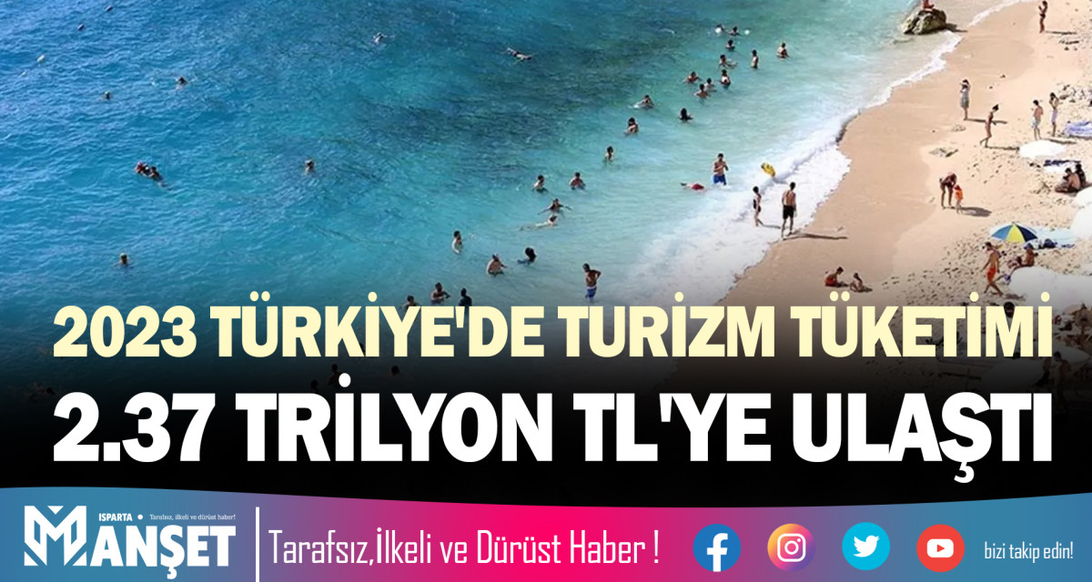 2023 TÜRKİYE'DE TURİZM TÜKETİMİ 2.37 TRİLYON TL'YE ULAŞTI