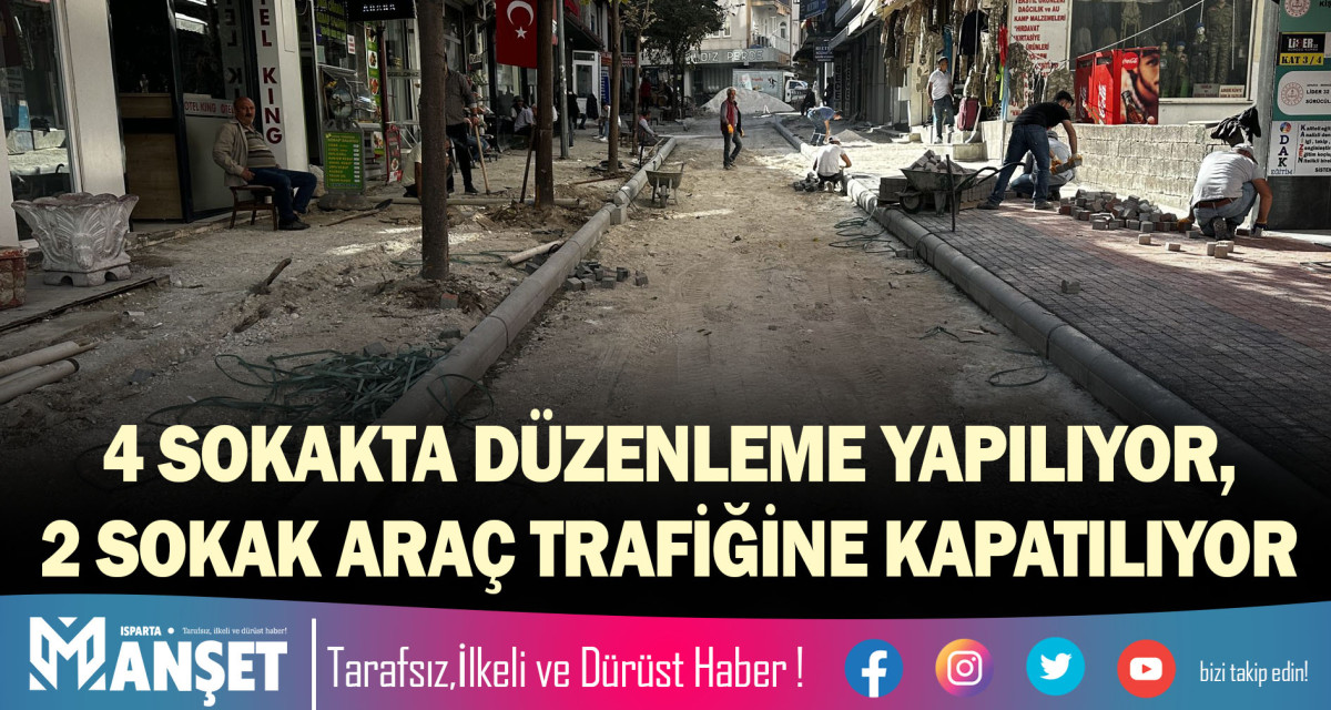 4 SOKAKTA DÜZENLEME YAPILIYOR, 2 SOKAK ARAÇ TRAFİĞİNE KAPATILIYOR