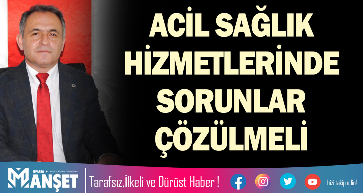 ACİL SAĞLIK HİZMETLERİNDE SORUNLAR ÇÖZÜLMELİ