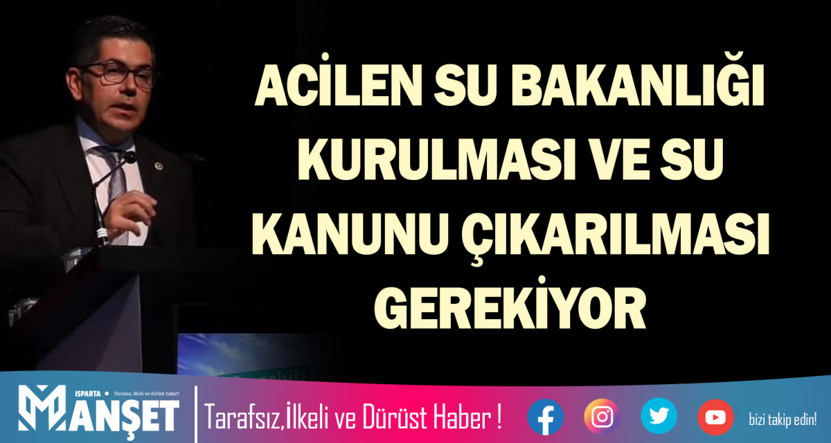 ACİLEN SU BAKANLIĞI KURULMASI VE SU KANUNU ÇIKARILMASI GEREKİYOR