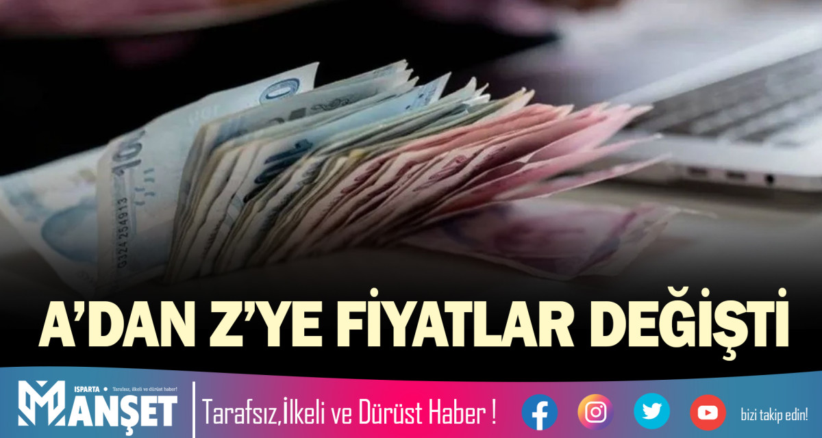 A’DAN Z’YE FİYATLAR DEĞİŞTİ