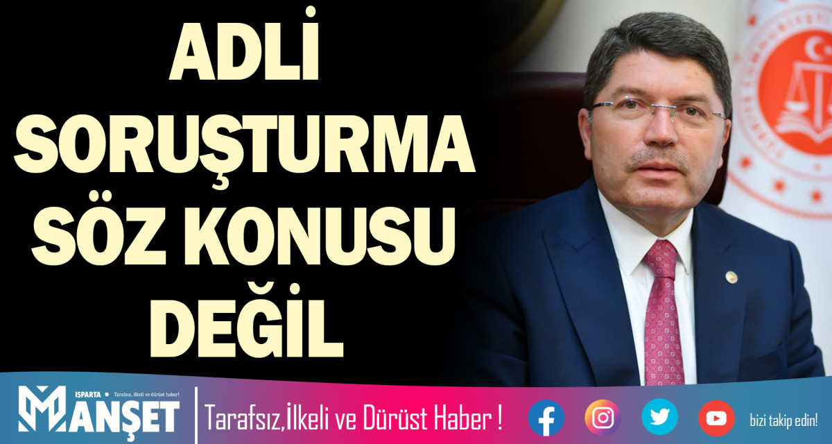 ADLİ SORUŞTURMA SÖZ KONUSU DEĞİL