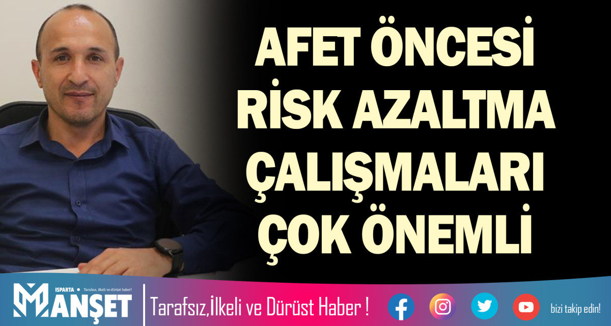 AFET ÖNCESİ RİSK AZALTMA ÇALIŞMALARI ÇOK ÖNEMLİ