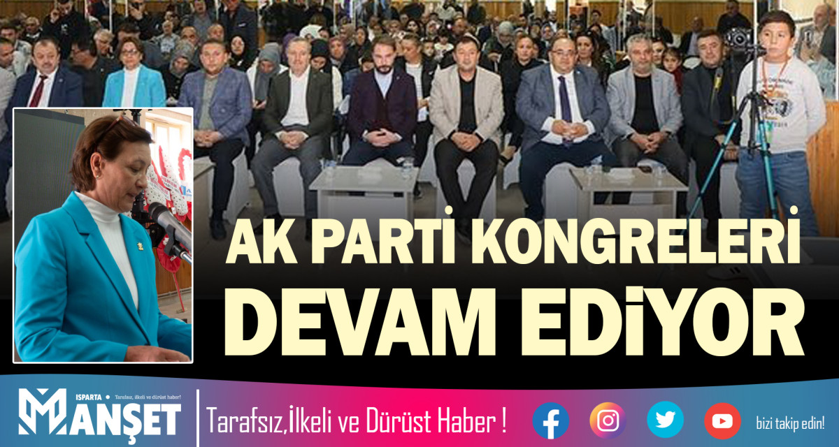 AK PARTİ KONGRELERİ DEVAM EDİYOR