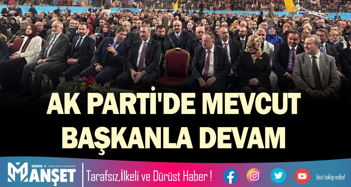 AK PARTİ'DE MEVCUT BAŞKANLA DEVAM