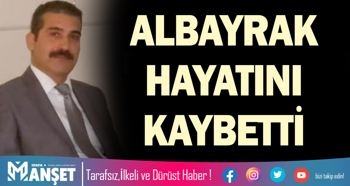 ALBAYRAK HAYATINI KAYBETTİ