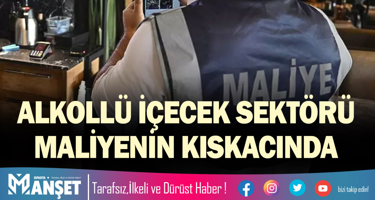 ALKOLLÜ İÇECEK SEKTÖRÜ MALİYENİN KISKACINDA