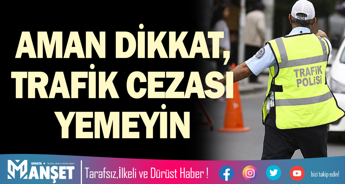 AMAN DİKKAT, TRAFİK CEAZASI YEMEYİN