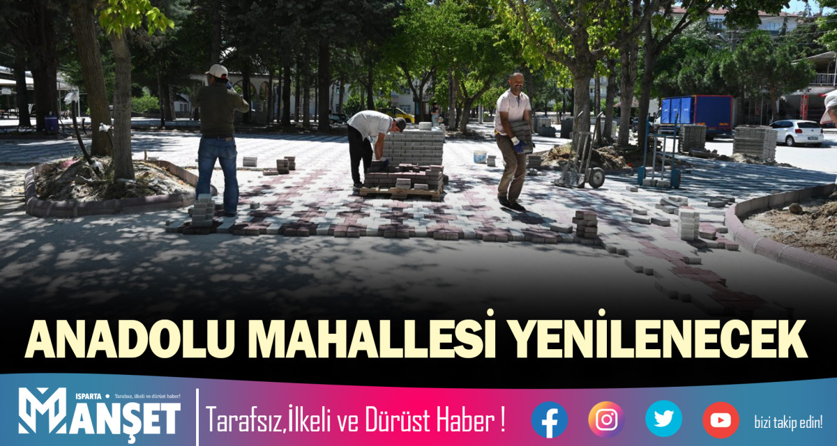 ANADOLU MAHALLESİ YENİLENECEK