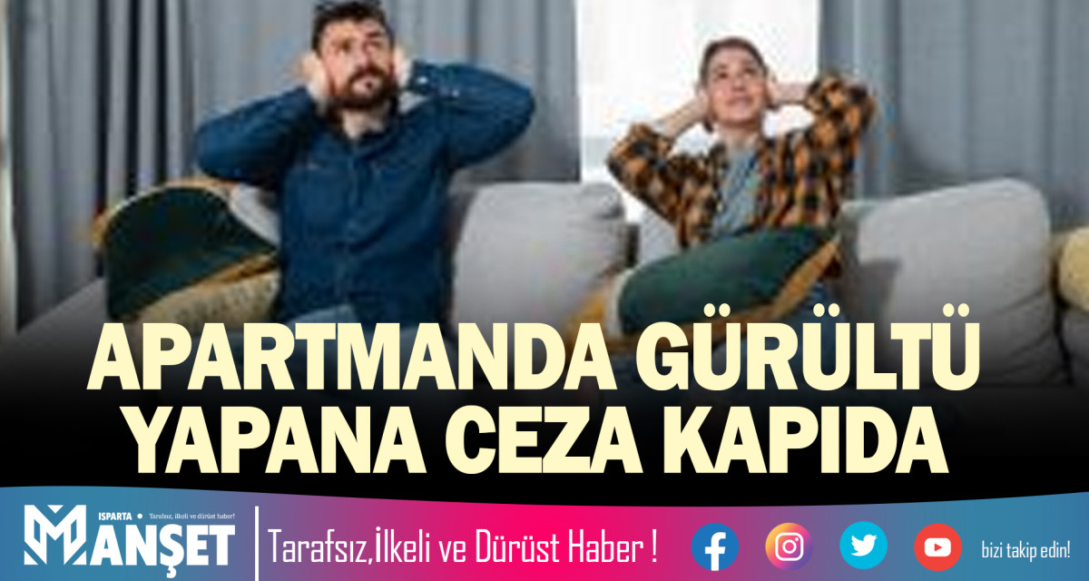 APARTMANDA GÜRÜLTÜ YAPANA CEZA KAPIDA