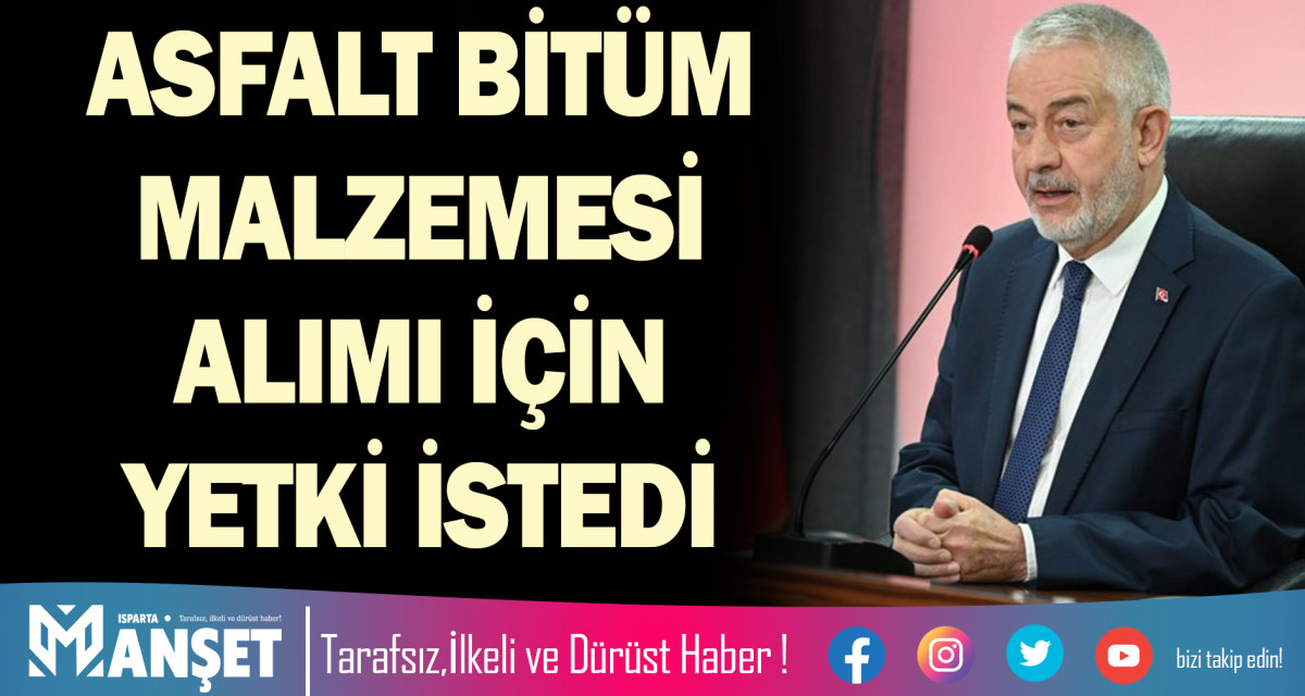 ASFALT BİTÜM MALZEMESİ ALIMI İÇİN YETKİ İSTEDİ