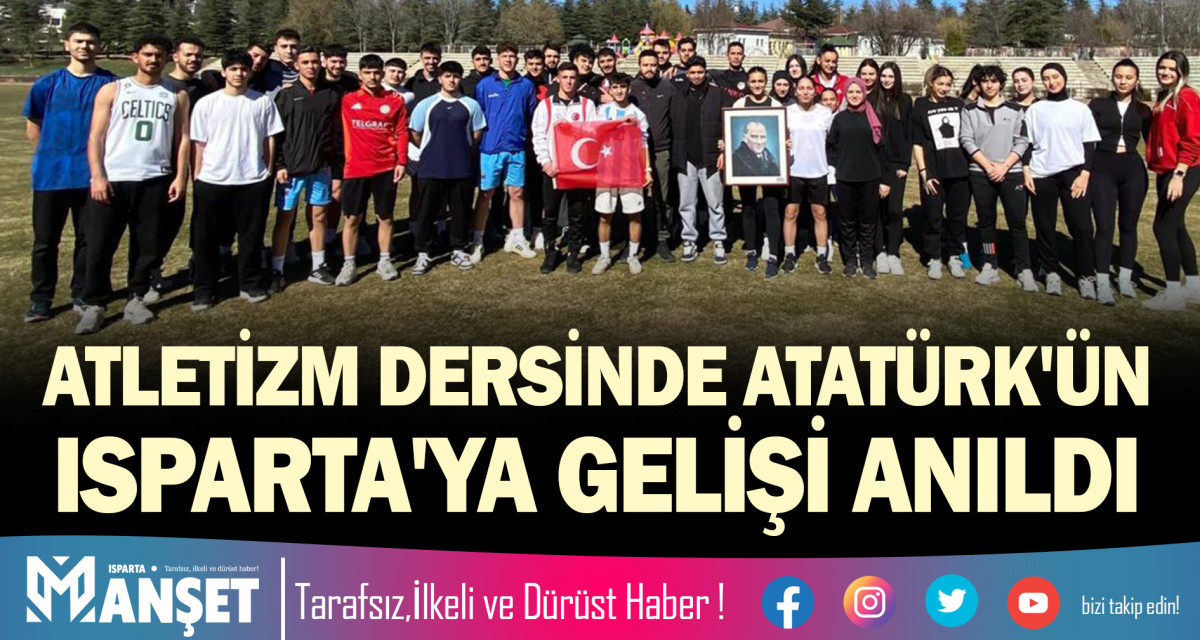 ATLETİZM DERSİNDE ATATÜRK'ÜN ISPARTA'YA GELİŞİ ANILDI