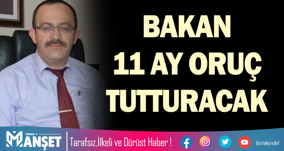 BAKAN 11 AY ORUÇ TUTTURACAK