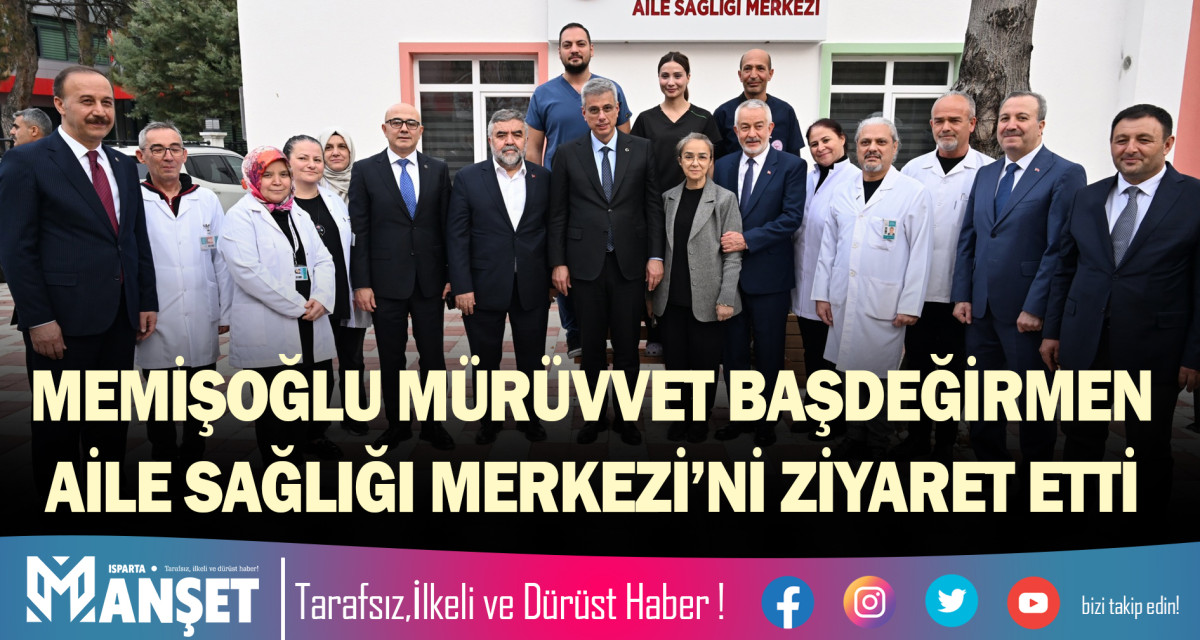 BAKAN MEMİŞOĞLU MÜRÜVVET BAŞDEĞİRMEN AİLE SAĞLIĞI MERKEZİ’Nİ ZİYARET ETTİ