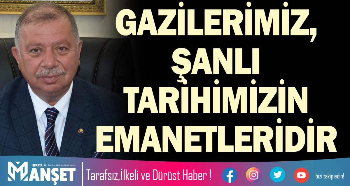 BAŞKAN ÇELİK: GAZİLERİMİZ, ŞANLI TARİHİMİZİN EMANETLERİDİR