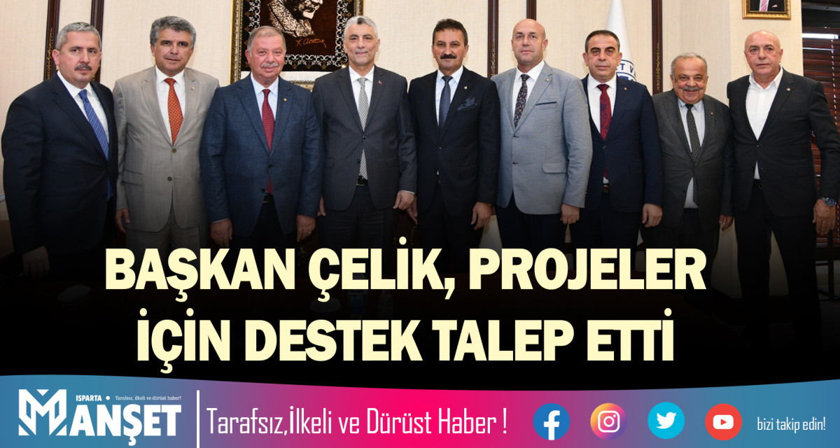 BAŞKAN ÇELİK, PROJELER İÇİN DESTEK TALEP ETTİ