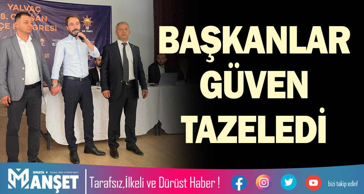 BAŞKANLAR GÜVEN TAZELEDİ