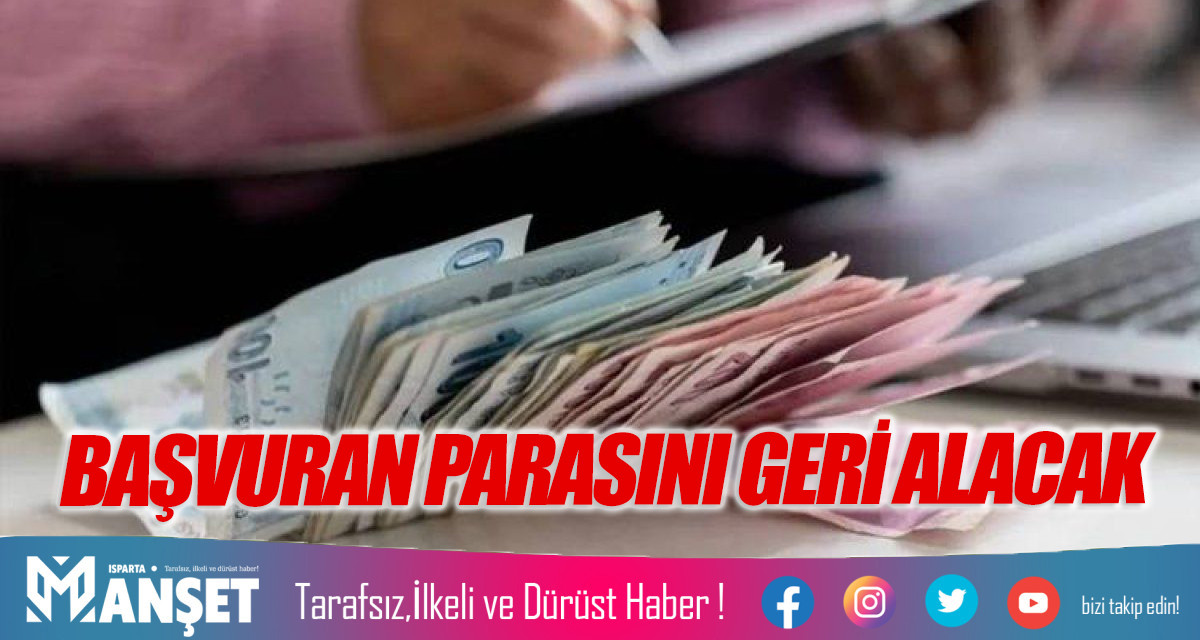 BAŞVURAN PARASINI GERİ ALACAK