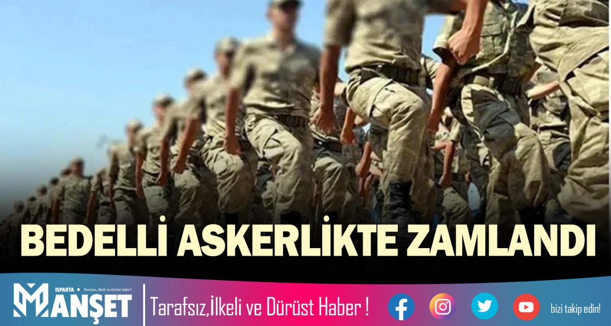 BEDELLİ ASKERLİKTE ZAMLANDI