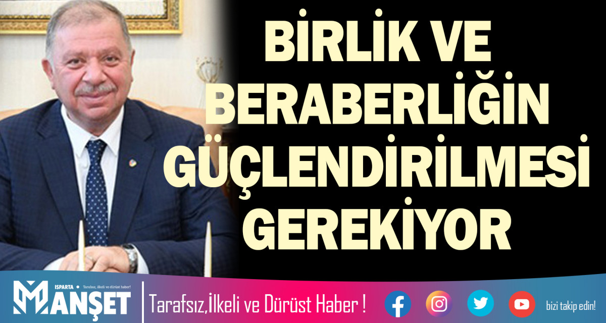 BİRLİK VE BERABERLİĞİN GÜÇLENDİRİLMESİ GEREKİYOR