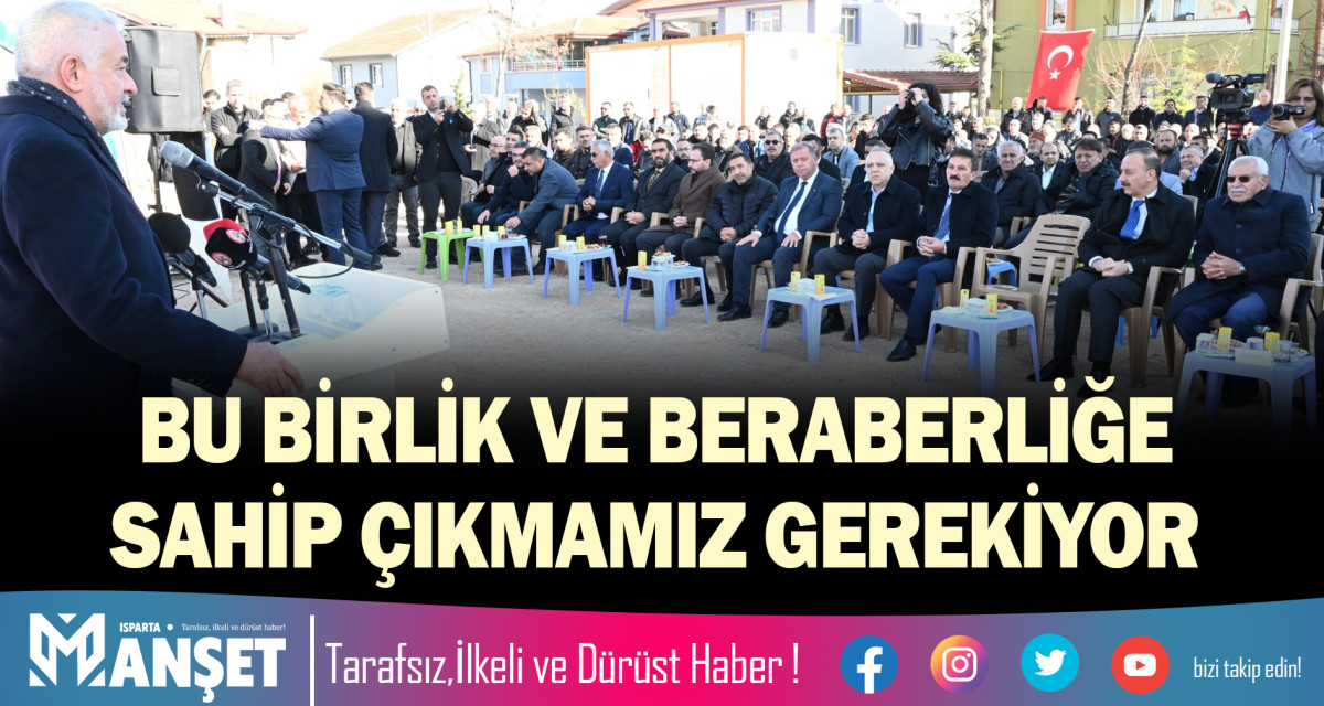 BU BİRLİK VE BERABERLİĞE SAHİP ÇIKMAMIZ GEREKİYOR