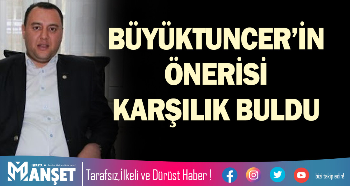 BÜYÜKTUNCER’İN ÖNERİSİ KARŞILIK BULDU