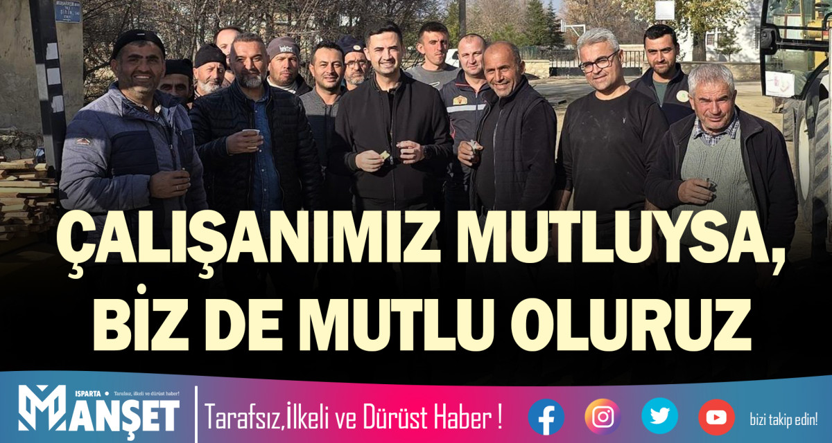 ÇALIŞANIMIZ MUTLUYSA, BİZ DE MUTLU OLURUZ