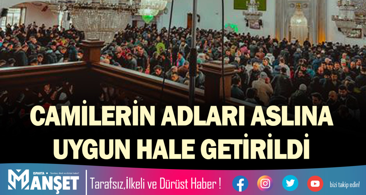 CAMİLERİN ADLARI ASLINA UYGUN HALE GETİRİLDİ