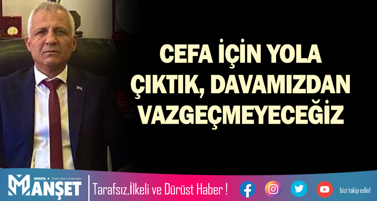 CEFA İÇİN YOLA ÇIKTIK, DAVAMIZDAN VAZGEÇMEYECEĞİZ