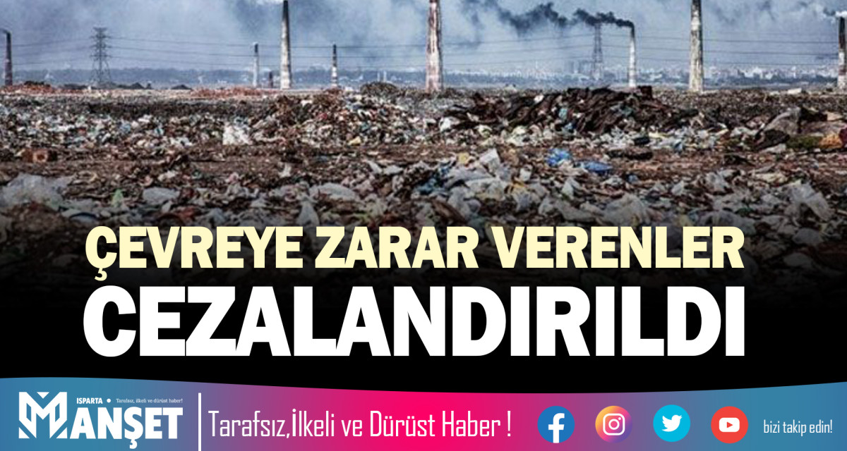 ÇEVREYE ZARAR VERENLER CEZALANDIRILDI