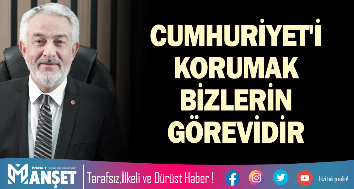 CUMHURİYET'İ KORUMAK BİZLERİN GÖREVİDİR