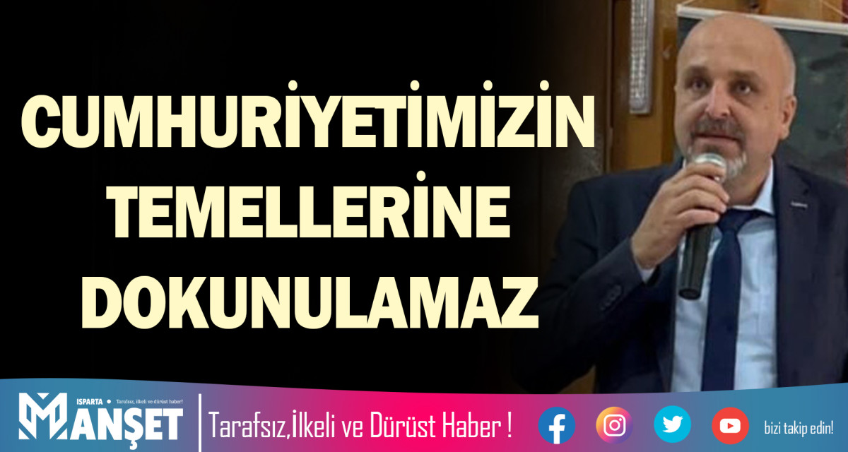 CUMHURİYETİMİZİN TEMELLERİNE DOKUNULAMAZ