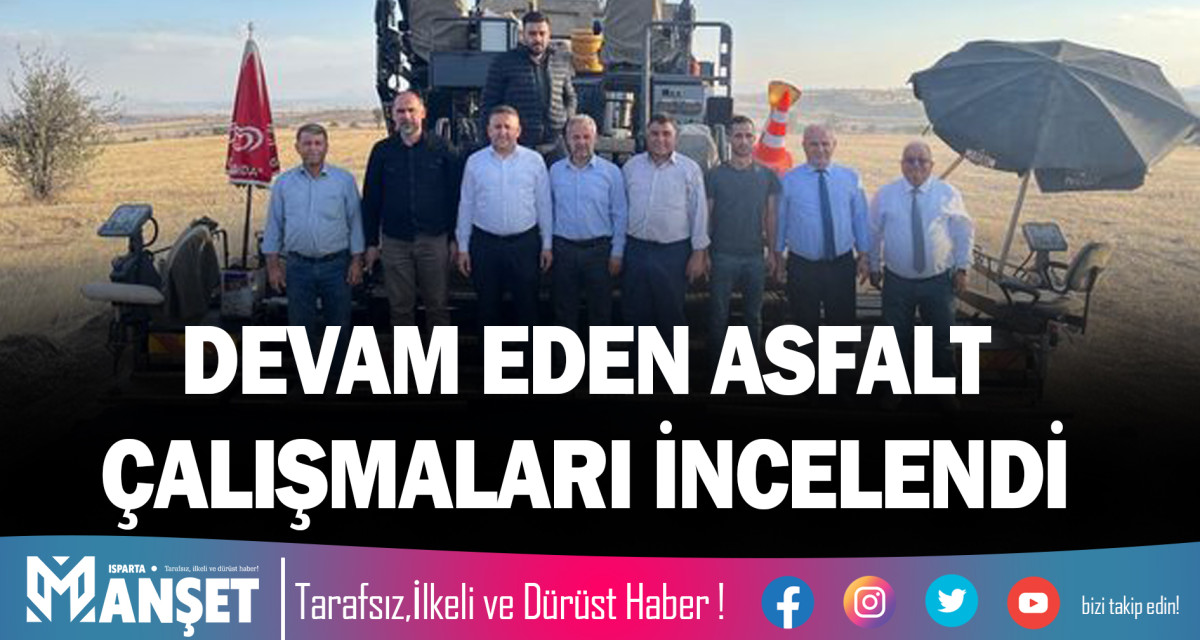 DEVAM EDEN ASFALT ÇALIŞMALARI İNCELENDİ