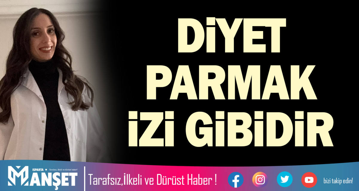 DİYET PARMAK İZİ GİBİDİR