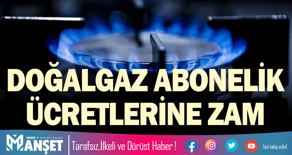 DOĞALGAZ ABONELİK ÜCRETLERİNE ZAM