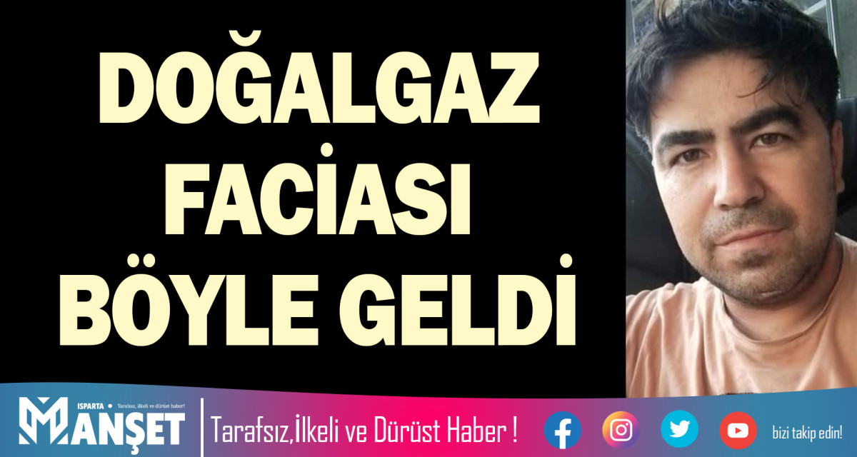 DOĞALGAZ FACİASI BÖYLE GELDİ