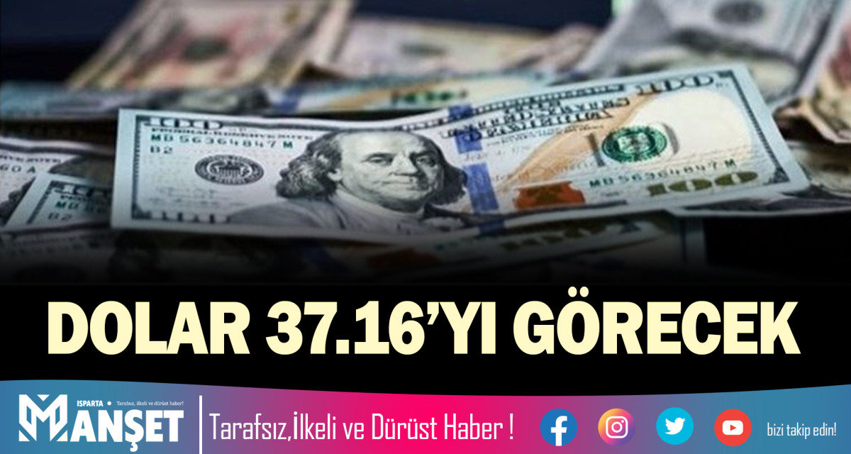 DOLAR 37.16’YI GÖRECEK