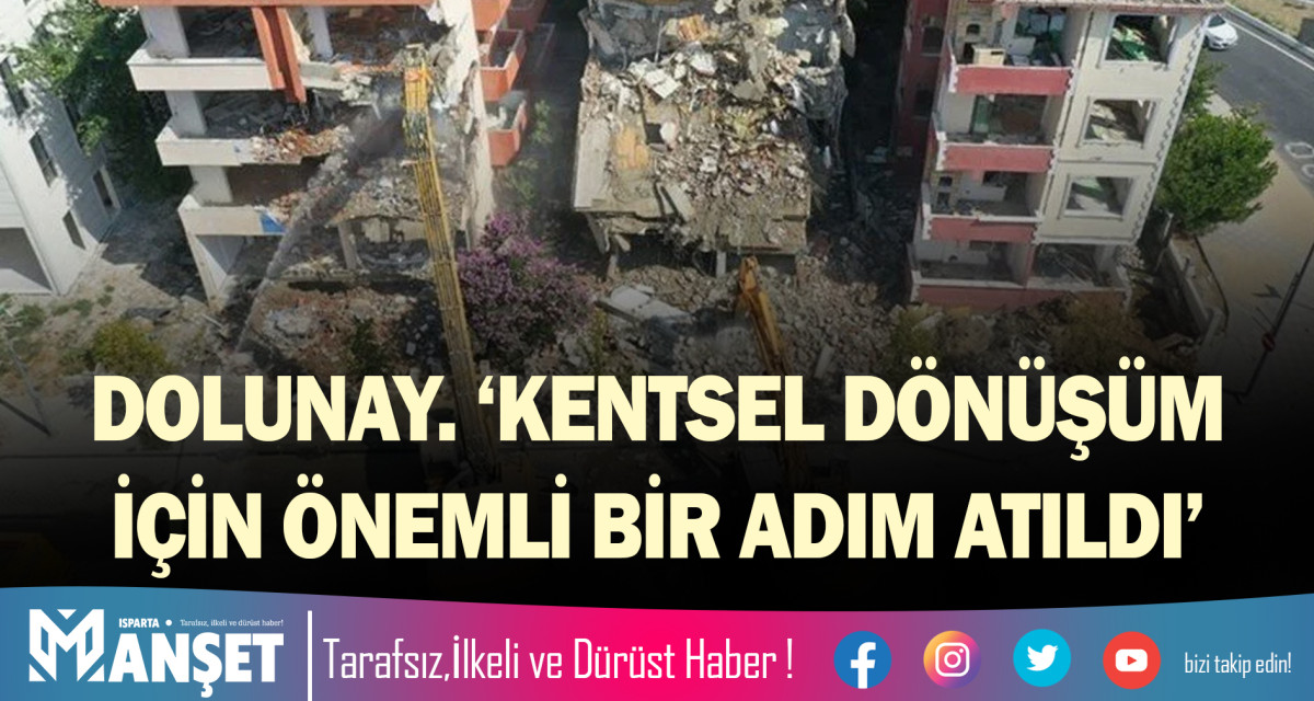 DOLUNAY. ‘KENTSEL DÖNÜŞÜM İÇİN ÖNEMLİ BİR ADIM ATILDI’