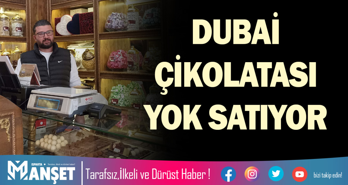 DUBAİ ÇİKOLATASI YOK SATIYOR