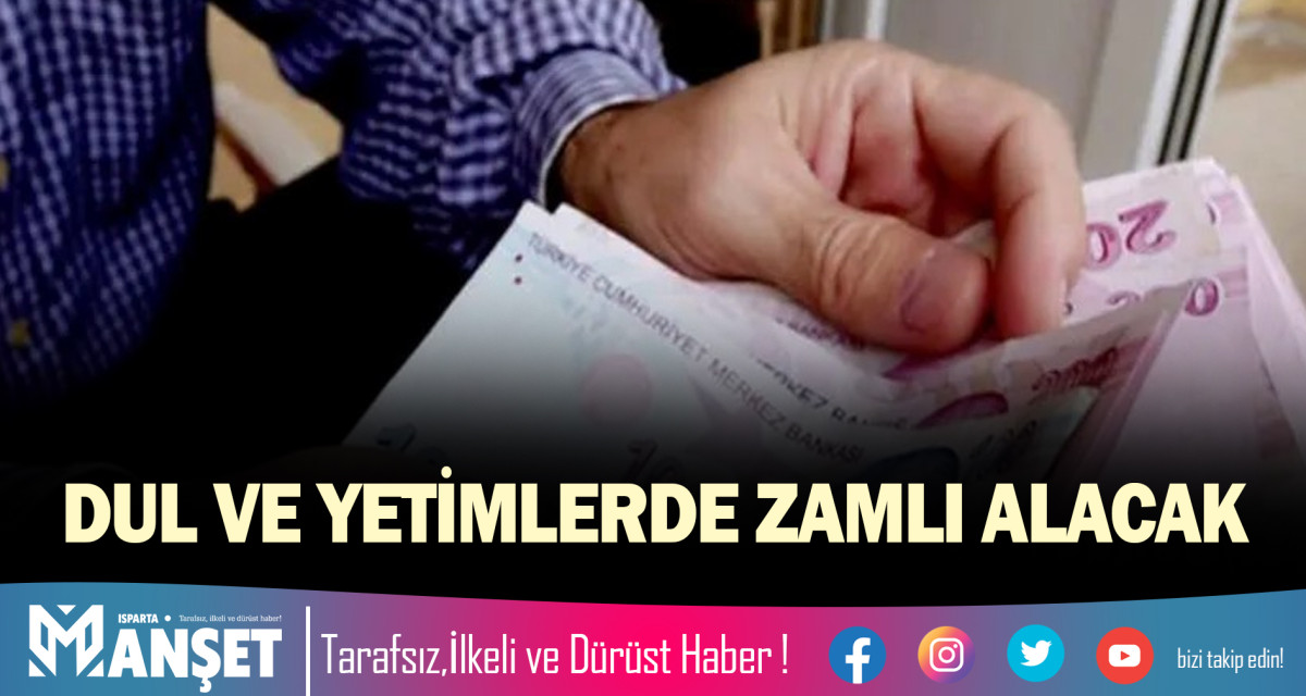 DUL VE YETİMLERDE ZAMLI ALACAK