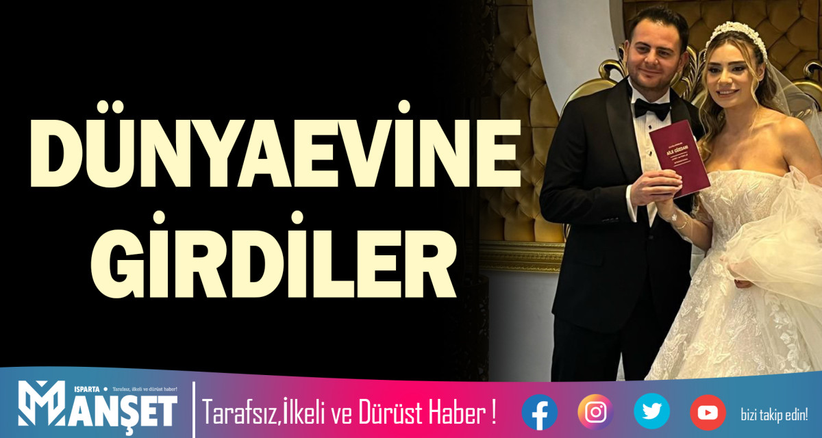 DÜNYAEVİNE GİRDİLER