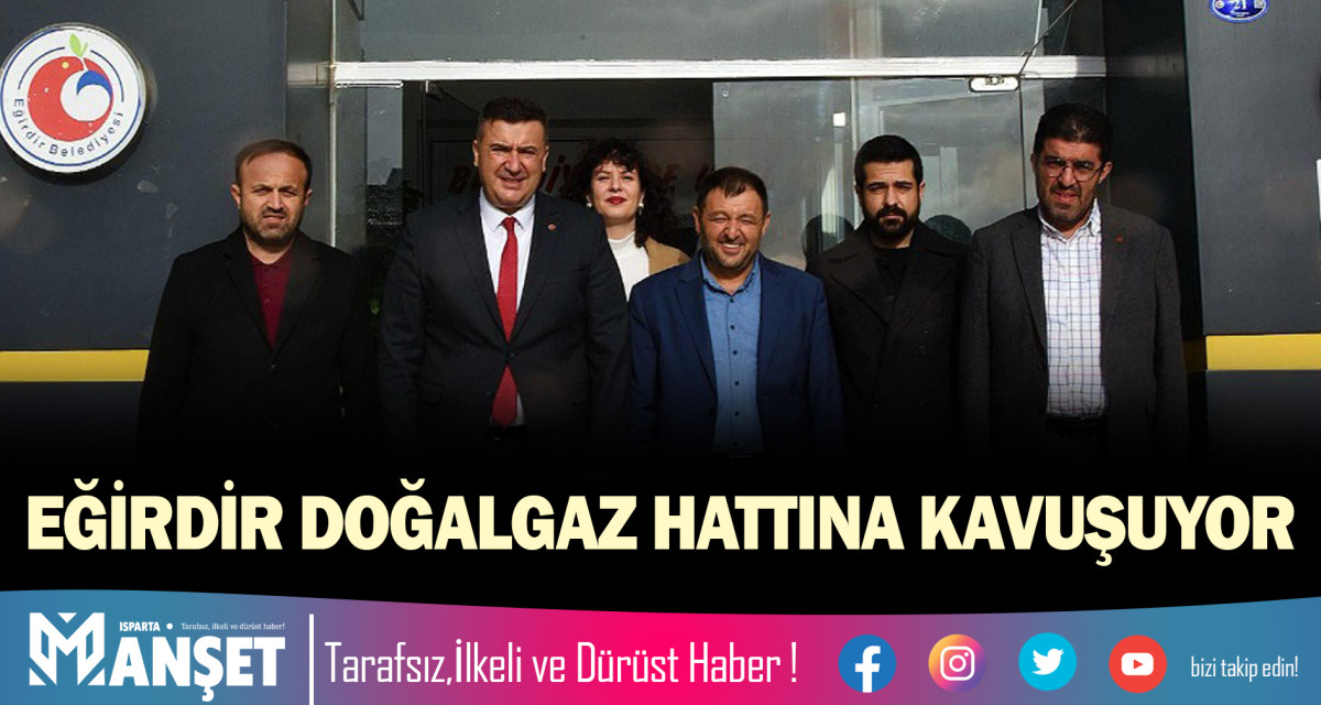 EĞİRDİR DOĞALGAZ HATTINA KAVUŞUYOR