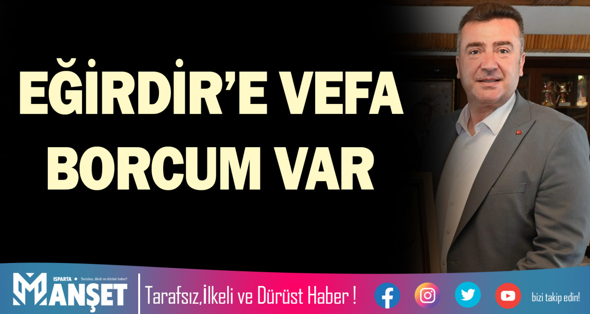 EĞİRDİR’E VEFA BORCUM VAR