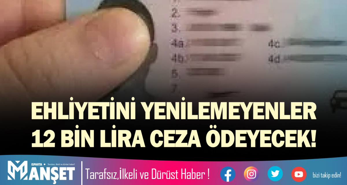 EHLİYETİNİ YENİLEMEYENLER 12 BİN LİRA CEZA ÖDEYECEK!