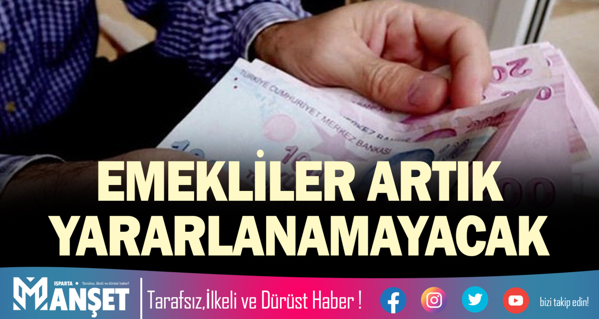 EMEKLİLER ARTIK YARARLANAMAYACAK