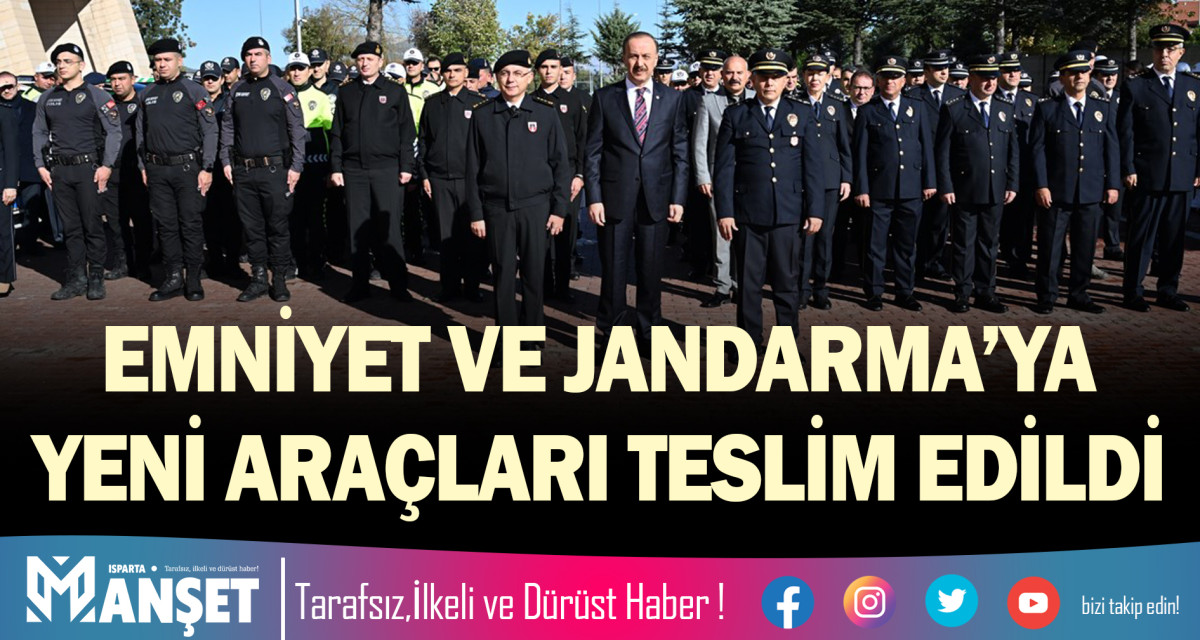 EMNİYET VE JANDARMA’YA YENİ ARAÇLARI TESLİM EDİLDİ