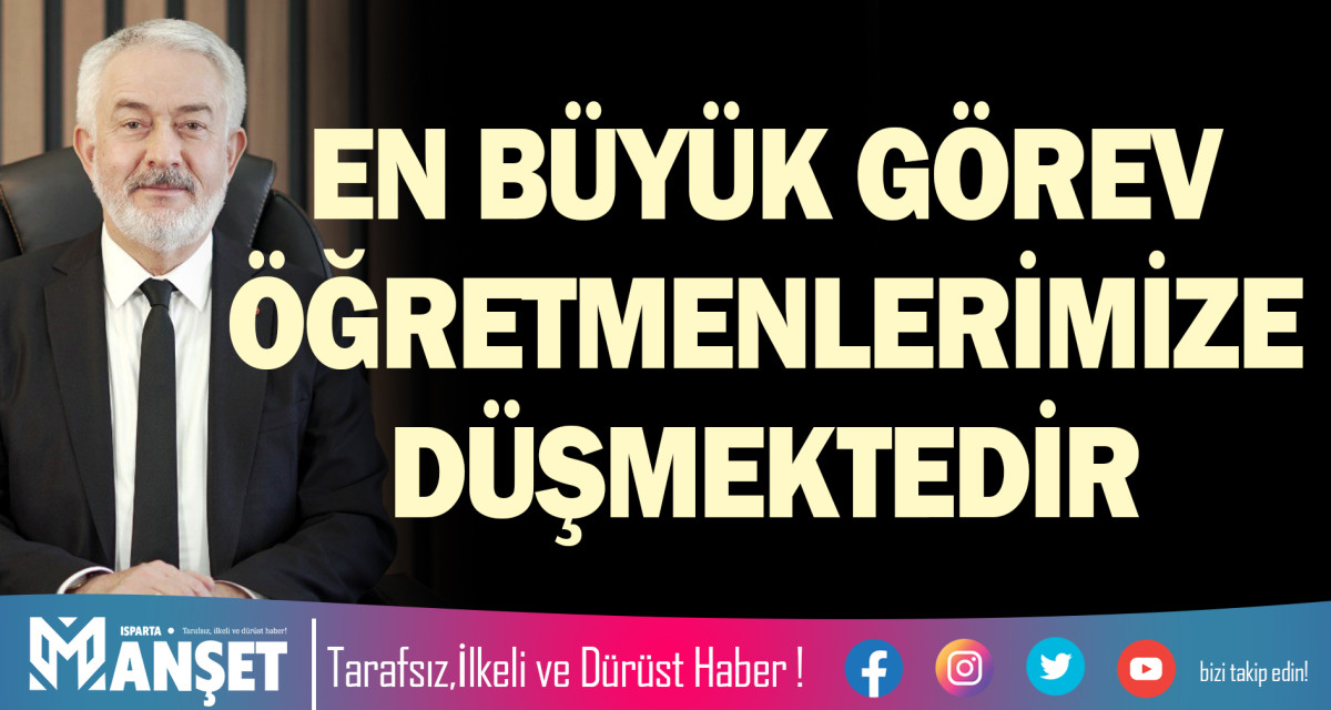 EN BÜYÜK GÖREV ÖĞRETMENLERİMİZE DÜŞMEKTEDİR