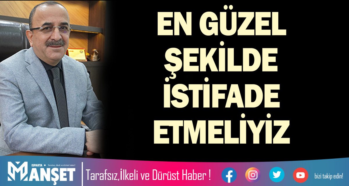 EN GÜZEL ŞEKİLDE İSTİFADE ETMELİYİZ