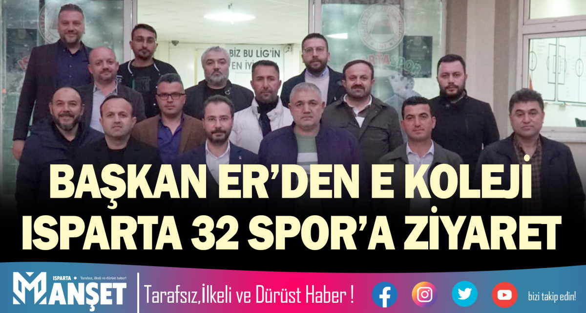 ER’DEN E KOLEJİ ISPARTA 32 SPOR’A ZİYARET